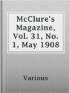 Imagen de portada para McClure's Magazine, Vol. 31, No. 1, May 1908